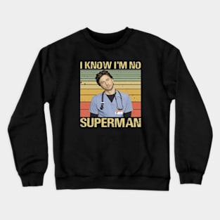 Scrubs Movies I Know I'm No Supeman J.D Elliot Reid Christopher Turk Perry Cox Crewneck Sweatshirt